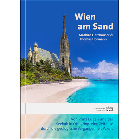 Harzhauser, Mathias – Thomas Hofmann : Wien am Sand. Von Prinz Eugen und der Seekuh in Ottakring: eine Zeitreise durch die geologische Vergangenheit Wiens